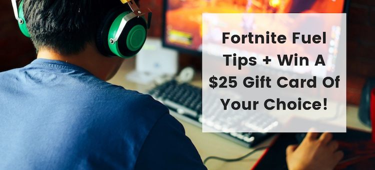 Fortnite Fuel Tips + Win A $25 Gift Card Of Your Choice