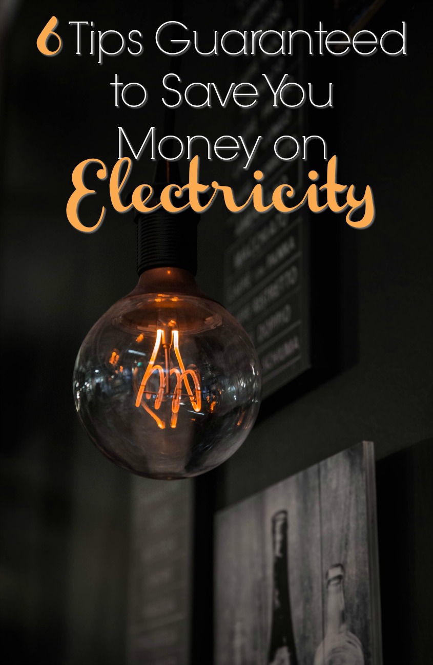 6 Practical Tips Guaranteed to Save You Money on Electricity